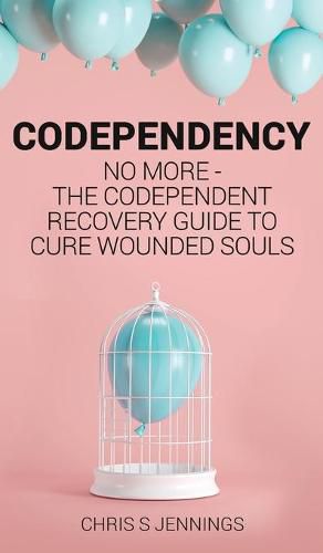 Cover image for Codependency: No more - The codependent recovery guide to cure wounded souls