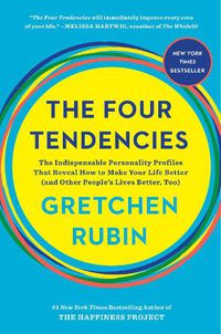 Cover image for The Four Tendencies: The Indispensable Personality Profiles That Reveal How to Make Your Life Better (and Other People's Lives Better, Too)