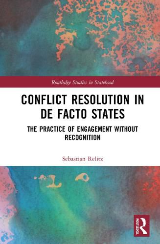 Cover image for Conflict Resolution in De Facto States: The Practice of Engagement without Recognition