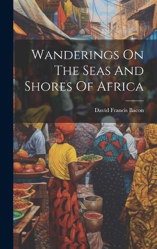Cover image for Wanderings On The Seas And Shores Of Africa