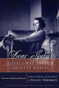 Cover image for Dear Juliette: Letters of May Sarton to Juliette Huxley