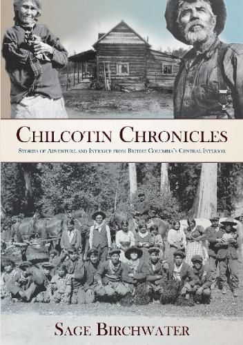 Cover image for Chilcotin Chronicles: Stories of Adventure and Intrigue from British Columbia's Central Interior