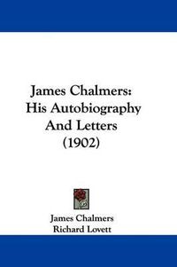 Cover image for James Chalmers: His Autobiography and Letters (1902)