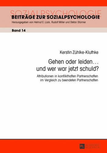 Cover image for Gehen Oder Leiden ... Und Wer War Jetzt Schuld?: Attributionen in Konflikthaften Partnerschaften Im Vergleich Zu Beendeten Partnerschaften