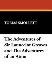 Cover image for The Adventures of Sir Launcelot Greaves and the Adventures of an Atom