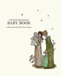 Cover image for Kate Greenaway Baby Book, The: A Record of the First Five Years