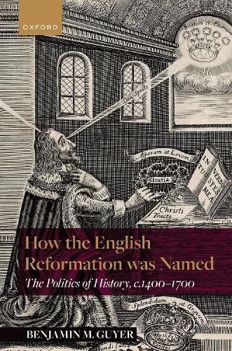 Cover image for How the English Reformation was Named: The Politics of History, 1400-1700