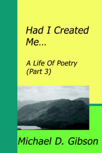 Cover image for Had I Created Me...: A Life Of Poetry (Part 3)