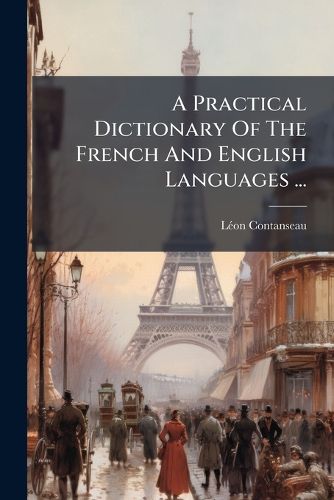 Cover image for A Practical Dictionary of the French and English Languages ...: Followed by Abridged Vocabularies of Geographical and Mythological Names
