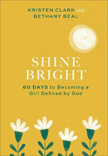 Shine Bright - 60 Days to Becoming a Girl Defined by God