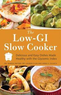 Cover image for The Low Gi Slow Cooker: Delicious and Easy Dishes Made Healthy with the Glycemic Index