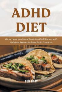 Cover image for Adhd Diet: Dietary and Nutritional Guide for ADHD Patient with Delicious Recipes to Boost Brain Functions