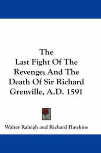 Cover image for The Last Fight of the Revenge; And the Death of Sir Richard Grenville, A.D. 1591