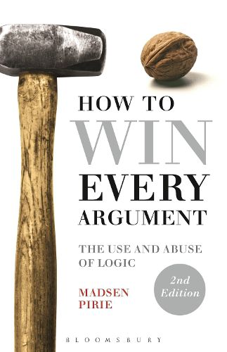 Cover image for How to Win Every Argument: The Use and Abuse of Logic