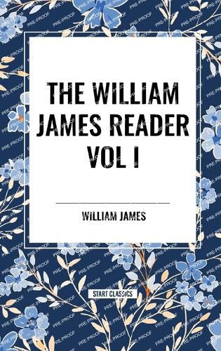 The William James Reader Vol I