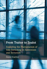 Cover image for From Traitor to Zealot: Exploring the Phenomenon of Side-Switching in Extremism and Terrorism