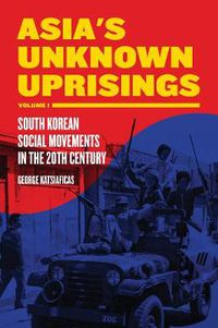 Cover image for Asia's Unknown Uprising Volume 1: South Korean Social Movements in the 20th Century