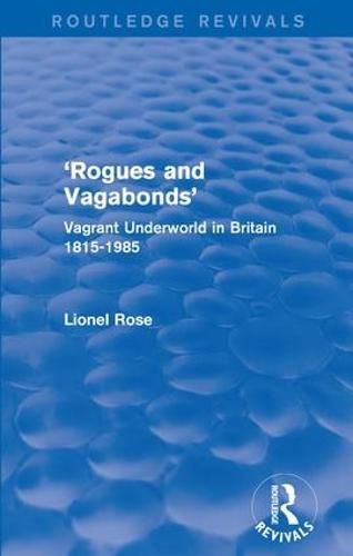 'Rogues and Vagabonds': Vagrant Underworld in Britain 1815-1985