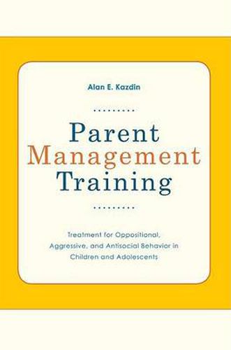 Cover image for Parent Management Training: Treatment for Oppositional, Aggresive, and Antisocial Behavior in Children and Adolescents