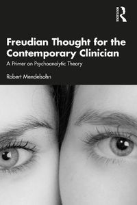 Cover image for Freudian Thought for the Contemporary Clinician: A Primer on Psychoanalytic Theory