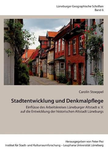 Cover image for Stadtentwicklung und Denkmalpflege: Einflusse des Arbeitskreises Luneburger Altstadt e. V. auf die Entwicklung der historischen Altstadt Luneburgs