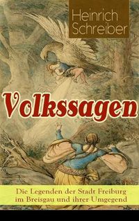 Cover image for Volkssagen: Die Legenden der Stadt Freiburg im Breisgau und ihrer Umgegend: Das Silbergl ckchen + Das M dchenkreuz + Das goldene Kegelspiel + Wie viel Hexen in Freiburg? + Die Todtenglocke + Der b se Pfenning + Kuno von Falkenstein und mehr