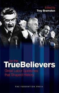 Cover image for For The True Believers: Great Labor Speeches that Shaped History