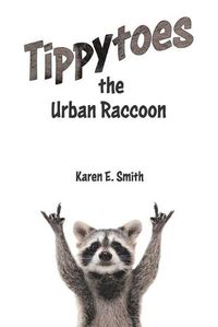 Cover image for Tippytoes the Urban Raccoon