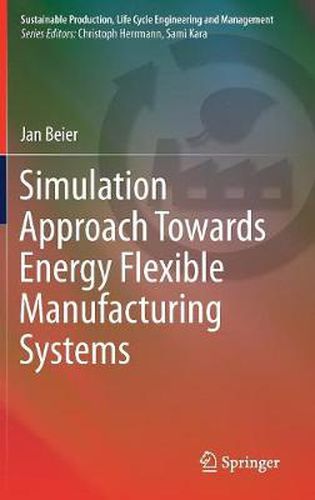 Cover image for Simulation Approach Towards Energy Flexible Manufacturing Systems