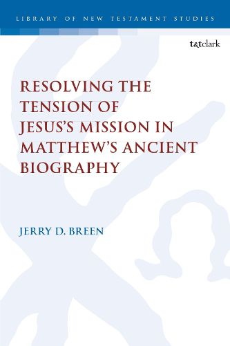 Cover image for Resolving the Tension of Jesus's Mission in Matthew's Ancient Biography