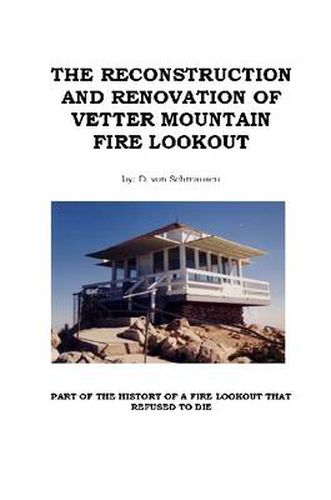 Cover image for The Reconstruction and Renovation of Vetter Mountain Fire Lookout