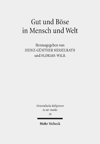 Gut und Boese in Mensch und Welt: Philosophische und religioese Konzeptionen vom Alten Orient bis zum fruhen Islam