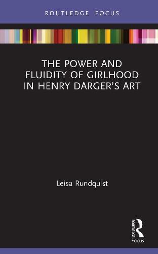 Cover image for The Power and Fluidity of Girlhood in Henry Darger's Art