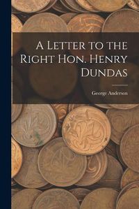 Cover image for A Letter to the Right Hon. Henry Dundas