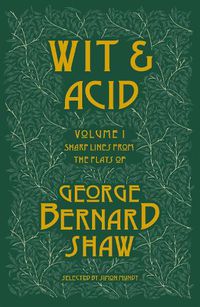 Cover image for Wit and Acid: Sharp Lines from the Plays of George Bernard Shaw
