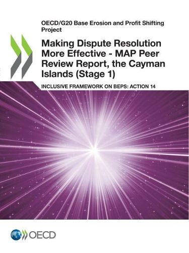 Cover image for Making dispute resolution more effective: MAP peer review report, the Cayman Islands (Stage 1), inclusive framework on BEPs, Action 14