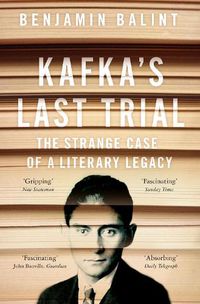 Cover image for Kafka's Last Trial: The Strange Case of a Literary Legacy