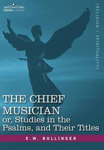 Cover image for The Chief Musician Or, Studies in the Psalms, and Their Titles