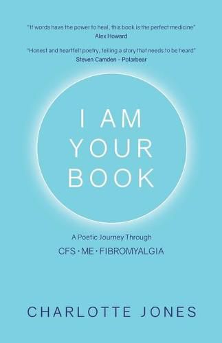 Cover image for I Am Your Book: A Poetic Journey Through CFS/ME/Fibromyalgia