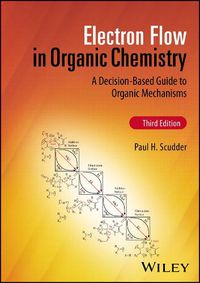 Cover image for Electron Flow in Organic Chemistry: A Decision-Bas ed Guide to Organic Mechanisms, Third Edition