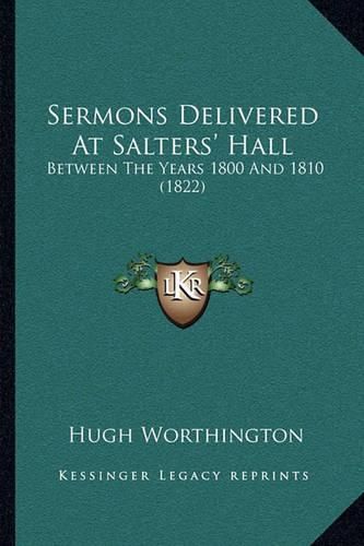 Sermons Delivered at Salters' Hall Sermons Delivered at Salters' Hall: Between the Years 1800 and 1810 (1822) Between the Years 1800 and 1810 (1822)