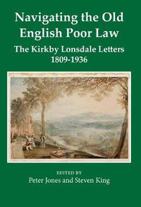 Cover image for Navigating the Old English Poor Law: The Kirkby Lonsdale Letters, 1809-1836