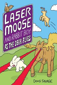 Cover image for Laser Moose and Rabbit Boy: As the Deer Flies