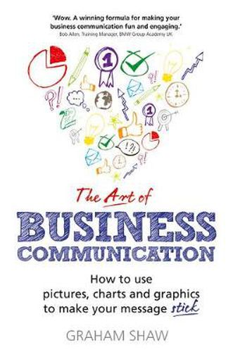 Cover image for Art of Business Communication, The: How to use pictures, charts and graphics to make your message stick