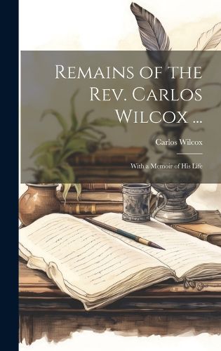 Cover image for Remains of the Rev. Carlos Wilcox ...