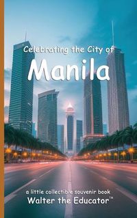 Cover image for Celebrating the City of Manila