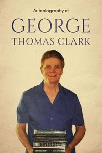 Cover image for Autobiography of George Thomas Clark
