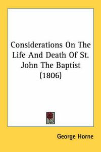 Cover image for Considerations on the Life and Death of St. John the Baptist (1806)