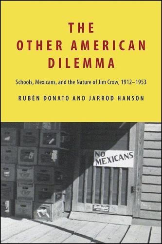 Cover image for The Other American Dilemma: Schools, Mexicans, and the Nature of Jim Crow, 1912-1953