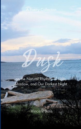 Cover image for Dusk A Poetry Collection on the Natural Rhythms of Light, Shadow, and Our Darkest Night